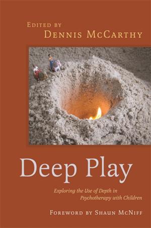 Cover of the book Deep Play - Exploring the Use of Depth in Psychotherapy with Children by Jeltje Gordon-Lennox