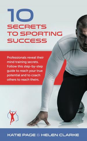 Cover of 10 Secrets to Sporting Success: Professionals reveal their mind training secrets