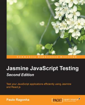 Cover of the book Jasmine JavaScript Testing - Second Edition by Pablo Labbe, Philip Hand, Neeraj Kharpate