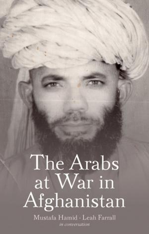 Cover of the book The Arabs at War in Afghanistan by Brian Stewart, Samantha Newbery
