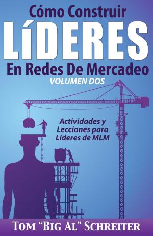 Cover of the book Cómo Construir Líderes En Redes De Mercadeo Volumen Dos by Mark Davis, Tom 