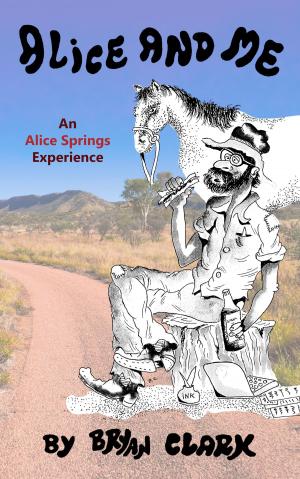 Cover of the book Alice and Me: An Alice Springs Experience by Halle McQueen