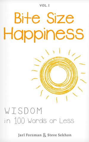 Cover of the book Bite Size Happiness by Michael Darling, Julie Frost, Jonathan Humphries, Caryn Larrinaga, Leigh Saunders, Masha Shukovich, Scott E. Tarbet, Patrick M. Tracy, Johnny Worthen, Lyn Worthen (Editor)