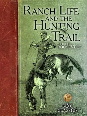 Cover of the book Ranch Life and the Hunting Trail by William T. Hornaday