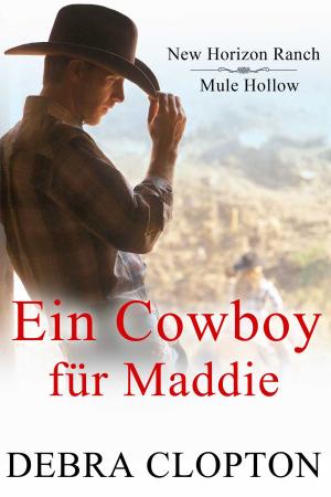 Cover of the book Ein Cowboy für Maddie by Debra Clopton, Jeannette Bauroth