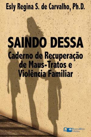 Book cover of Saindo Dessa: Caderno de Recuperação de Maus-Trato e Violência Familiar
