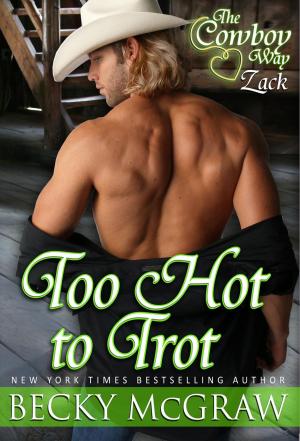 Cover of the book Too Hot To Trot by Becky McGraw