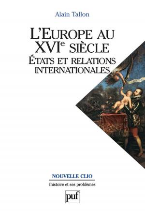 Cover of the book L'Europe au XVIe siècle. États et relations internationales by Anne Fagot-Largeault, Frédéric Worms
