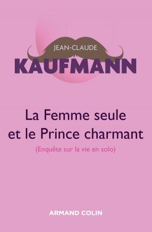 Book cover of La femme seule et le Prince charmant - 3e édition