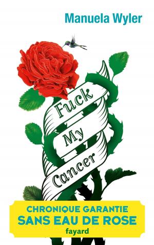 Cover of the book Fuck my cancer by Jacques Attali