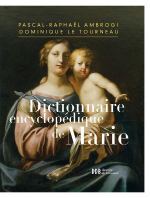 Cover of the book Dictionnaire encyclopédique de Marie by Albert Decourtray, Soeur  Jeanne d'Arc
