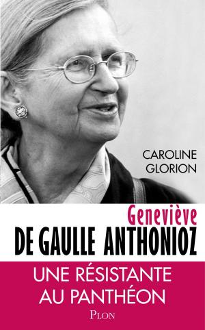 Cover of the book Geneviève de Gaulle Anthonioz by Didier CORNAILLE
