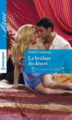 Cover of the book La brûlure du désert by Louise Allen, Sophia James, Annie Burrows