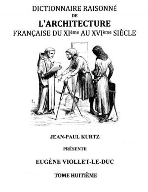 Cover of the book Dictionnaire Raisonné de l'Architecture Française du XIe au XVIe siècle Tome VIII by Pea Jung
