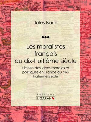 Cover of the book Les moralistes français au dix-huitième siècle by Léon Audebert de La Morinerie, Ligaran