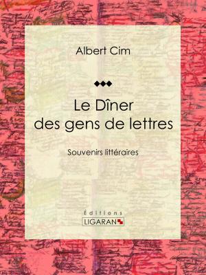 Cover of the book Le dîner des gens de lettres by Hector Malot, Ligaran
