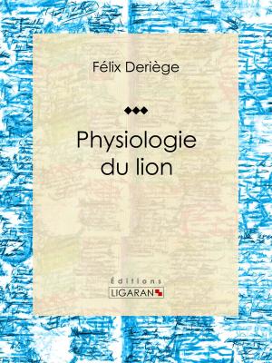 Cover of the book Physiologie du lion by Xavier de Maistre, Charles-Augustin Sainte-Beuve, Ligaran