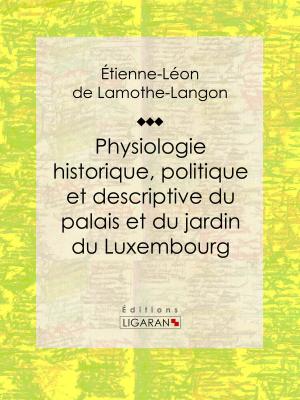 Book cover of Physiologie historique, politique et descriptive du palais et du jardin du Luxembourg