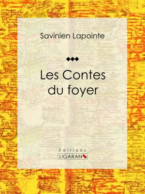 Cover of the book Les Contes du foyer by Eugène Labiche, Émile Augier, Ligaran