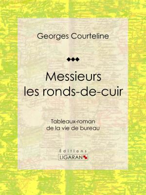 Cover of the book Messieurs les ronds-de-cuir by Albert-Eugène Lachenal, Ligaran