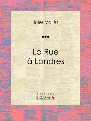 Cover of the book La Rue à Londres by Gérard de Nerval, Edouard Gorges, Ligaran