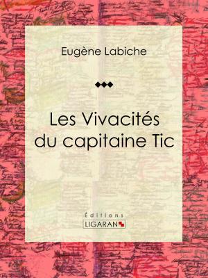 Cover of the book Les Vivacités du capitaine Tic by Guy de Maupassant, Ligaran