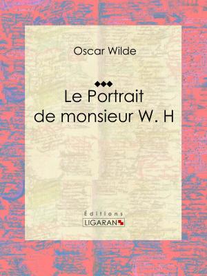 Cover of the book Le Portrait de monsieur W. H by Athanase Garnier-Audiger, Ligaran