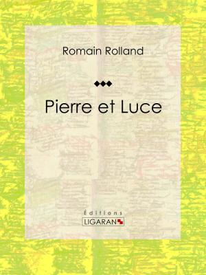 Cover of the book Pierre et Luce by Jules Renard, Henri Bachelin, Ligaran