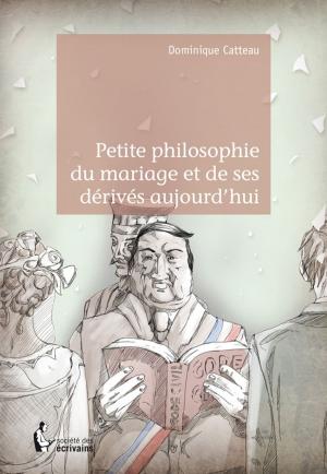 Cover of the book Petite philosophie du mariage et de ses dérivés aujourd'hui by Gérard Muller