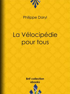 Cover of the book La Vélocipédie pour tous by Honoré de Balzac, Paul Gavarni, Henry Monnier, Honoré Daumier