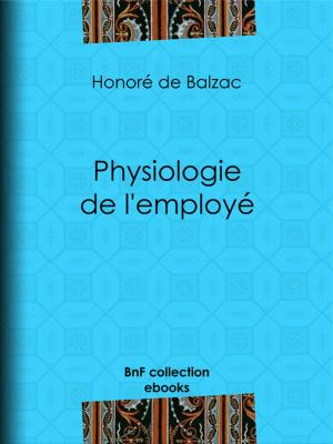 Cover of the book Physiologie de l'employé by Honoré de Balzac