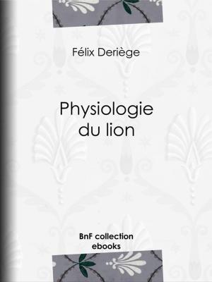 Cover of the book Physiologie du lion by Sébastien-Roch Nicolas de Chamfort, Pierre René Auguis