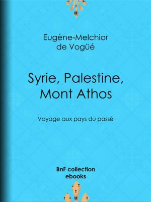 Cover of the book Syrie, Palestine, Mont Athos by Théodore de Banville