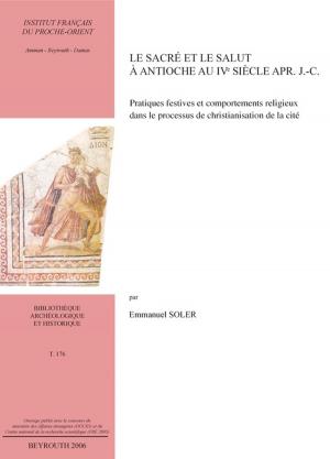 Cover of the book Le sacré et le salut à Antioche au IVe siècle apr. J.-C. by Pascale Féghali