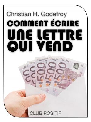 Cover of the book Comment écrire une lettre qui vend by Christian H. Godefroy