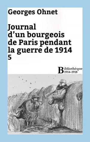 Cover of the book Journal d'un bourgeois de Paris pendant la guerre de 1914 - 5 by Georges Ohnet