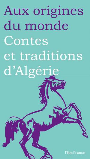 Cover of the book Contes et traditions d'Algérie by Mady Villard, Magali Tardivel-Lacombe, Aux origines du monde