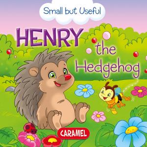 Cover of the book Henry the Hedgehog by Monica Pierazzi Mitri, The Amazing Journeys