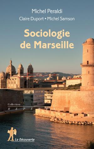 Cover of the book Sociologie de Marseille by Gérard NEYRAND, Abdelhafid HAMMOUCHE, Sahra MEKBOUL