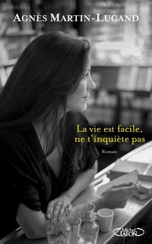 Cover of the book La vie est facile, ne t'inquiète pas by Sophie Audouin-mamikonian