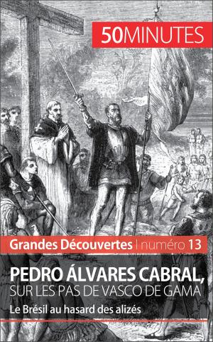 Cover of the book Pedro Álvares Cabral, sur les pas de Vasco de Gama by Mélanie Mettra, 50 minutes, Antoine Baudry