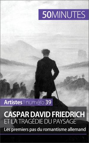Cover of the book Caspar David Friedrich et la tragédie du paysage by Benoît Lefèvre, 50 minutes