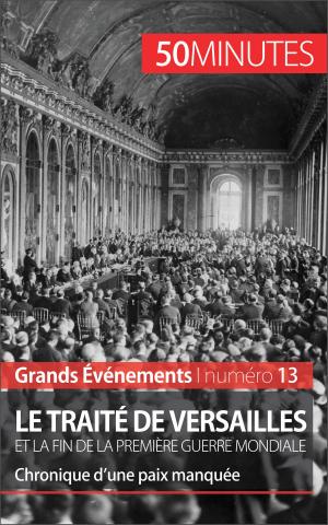 Cover of the book Le traité de Versailles et la fin de la Première Guerre mondiale by Quentin Convard, 50 minutes