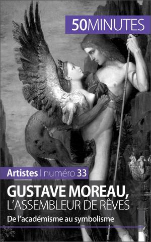 Cover of the book Gustave Moreau, l'assembleur de rêves by Delphine Gervais de Lafond, 50 minutes, Stéphanie Reynders