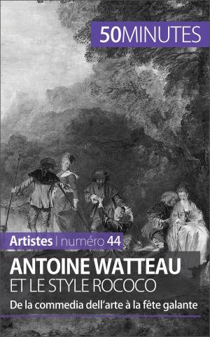 Cover of the book Antoine Watteau et le style rococo by 50 minutes, Dominique van der Kaa
