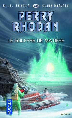 Cover of the book Perry Rhodan n°322 - Le gouffre de matière by Clark DARLTON, Jean-Michel ARCHAIMBAULT, K. H. SCHEER