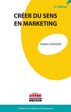 Cover of the book Créer du sens en marketing by Alexandre Tiercelin, Louis César Ndione, Thierno Bah