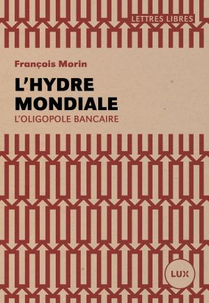 Cover of the book L'hydre mondiale by Serge Bouchard, Marie-Christine Lévesque