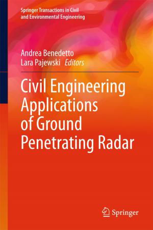 Cover of the book Civil Engineering Applications of Ground Penetrating Radar by Ellen-Marie Forsberg, Clare Shelley-Egan, Erik Thorstensen, Laurens Landeweerd, Bjorn Hofmann