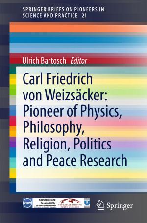 bigCover of the book Carl Friedrich von Weizsäcker: Pioneer of Physics, Philosophy, Religion, Politics and Peace Research by 